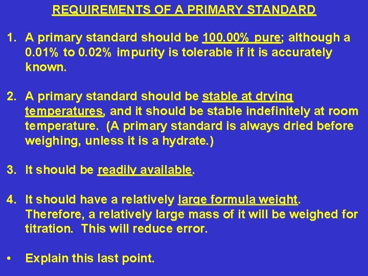 REQUIREMENTS OF A PRIMARY STANDARD 1. A primary standard should be 100. 00% pure;