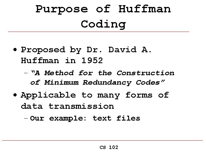 Purpose of Huffman Coding · Proposed by Dr. David A. Huffman in 1952 –