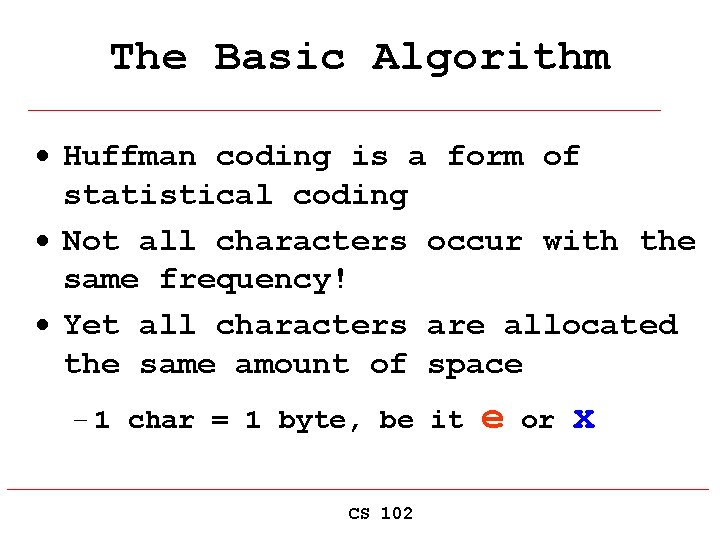 The Basic Algorithm · Huffman coding is a form of statistical coding · Not