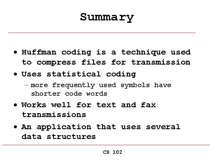 Summary · Huffman coding is a technique used to compress files for transmission ·