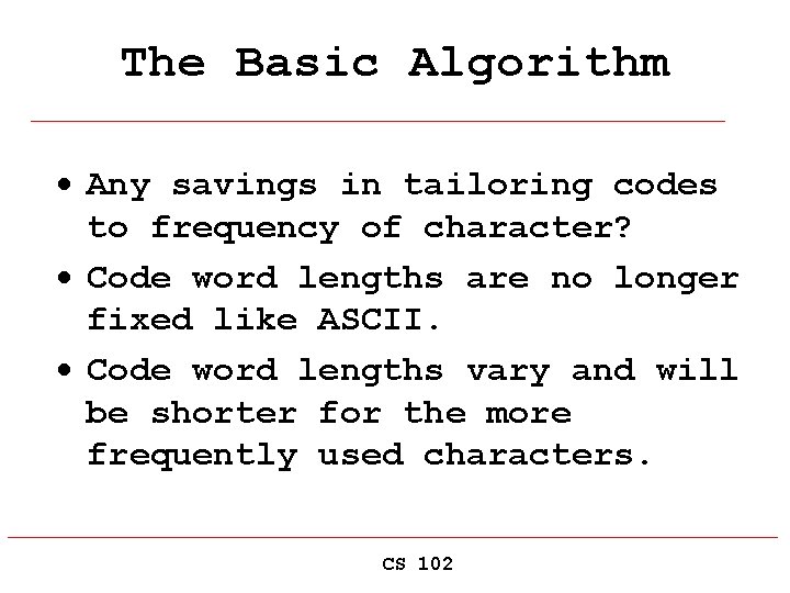 The Basic Algorithm · Any savings in tailoring codes to frequency of character? ·