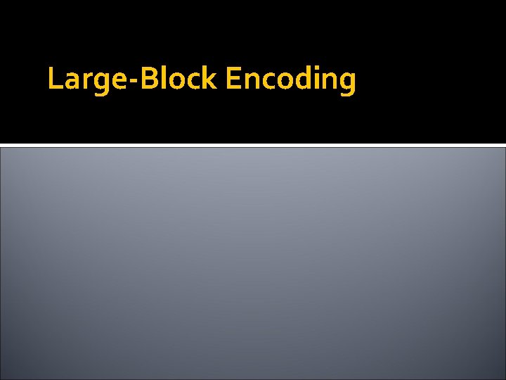 Large-Block Encoding 