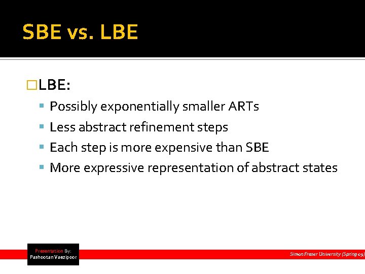 SBE vs. LBE �LBE: Possibly exponentially smaller ARTs Less abstract refinement steps Each step