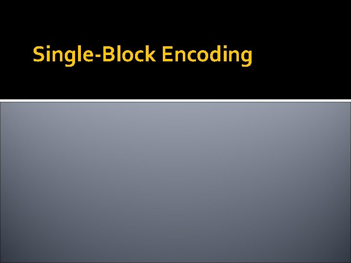 Single-Block Encoding 
