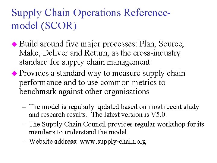 Supply Chain Operations Referencemodel (SCOR) u Build around five major processes: Plan, Source, Make,