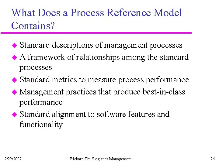 What Does a Process Reference Model Contains? u Standard descriptions of management processes u