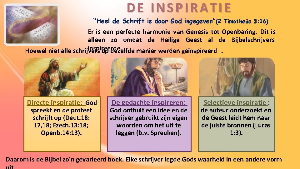 DE INSPIRATIE “Heel de Schrift is door God ingegeven”(2 Timotheüs 3: 16) Er is