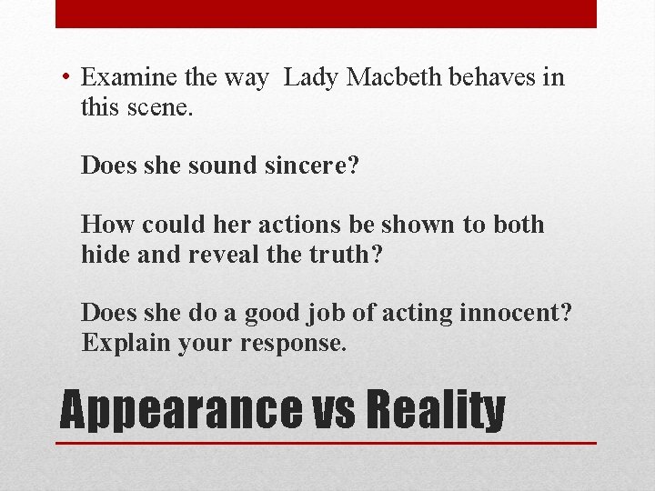  • Examine the way Lady Macbeth behaves in this scene. Does she sound