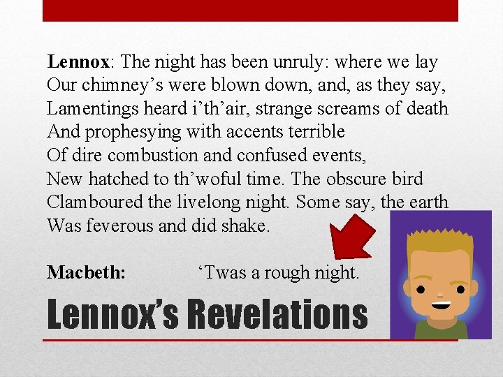 Lennox: The night has been unruly: where we lay Our chimney’s were blown down,