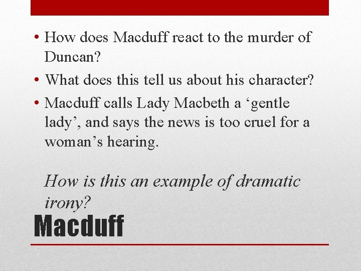  • How does Macduff react to the murder of Duncan? • What does