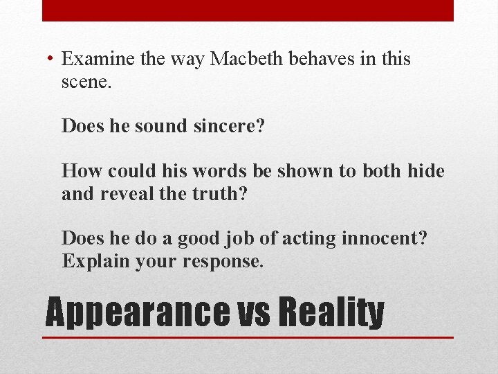  • Examine the way Macbeth behaves in this scene. Does he sound sincere?