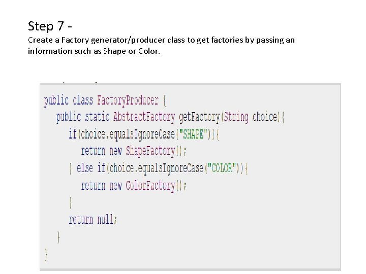 Step 7 - Create a Factory generator/producer class to get factories by passing an