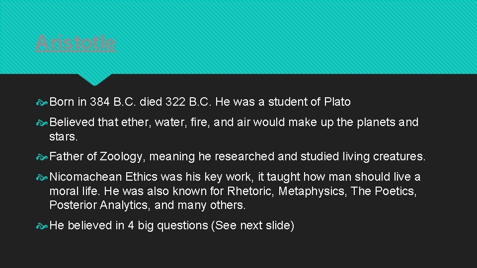 Aristotle Born in 384 B. C. died 322 B. C. He was a student