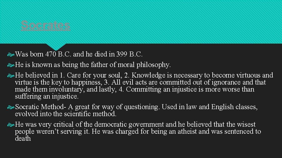 Socrates Was born 470 B. C. and he died in 399 B. C. He
