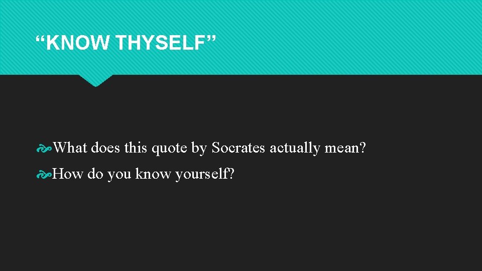“KNOW THYSELF” What does this quote by Socrates actually mean? How do you know