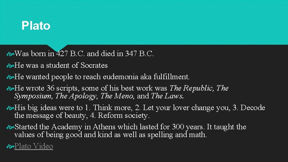 Plato Was born in 427 B. C. and died in 347 B. C. He