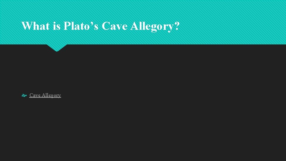 What is Plato’s Cave Allegory? Cave Allegory 