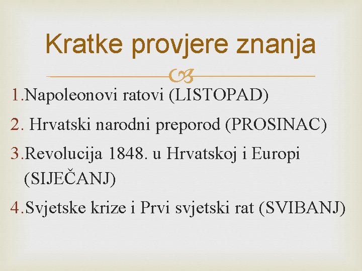 Kratke provjere znanja 1. Napoleonovi ratovi (LISTOPAD) 2. Hrvatski narodni preporod (PROSINAC) 3. Revolucija