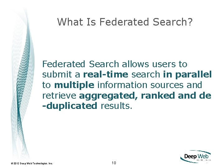 What Is Federated Search? Federated Search allows users to submit a real-time search in