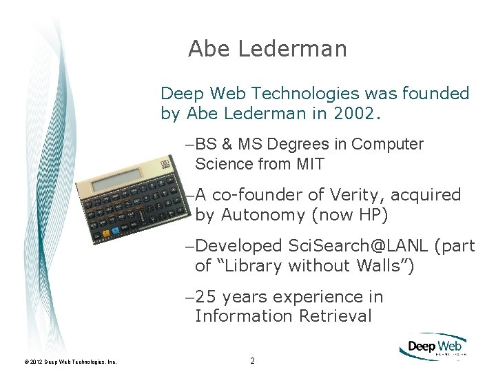 Abe Lederman Deep Web Technologies was founded by Abe Lederman in 2002. –BS &