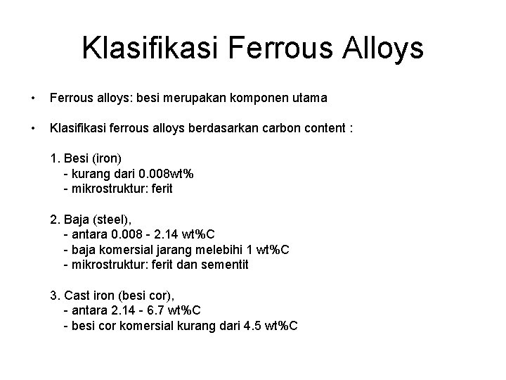 Klasifikasi Ferrous Alloys • Ferrous alloys: besi merupakan komponen utama • Klasifikasi ferrous alloys