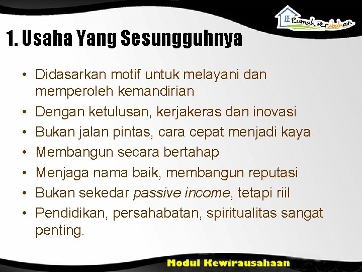 1. Usaha Yang Sesungguhnya • Didasarkan motif untuk melayani dan memperoleh kemandirian • Dengan