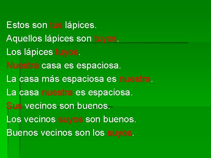 Estos son tus lápices. Aquellos lápices son tuyos. Los lápices tuyos. Nuestra casa es