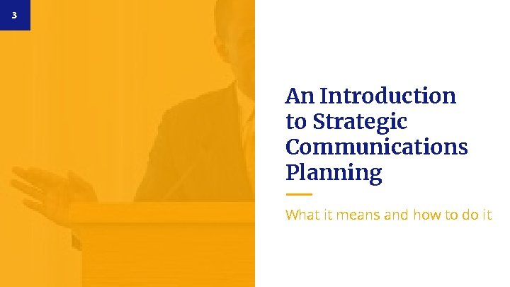 3 An Introduction to Strategic Communications Planning What it means and how to do
