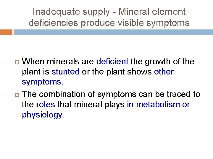 Inadequate supply - Mineral element deficiencies produce visible symptoms When minerals are deficient the