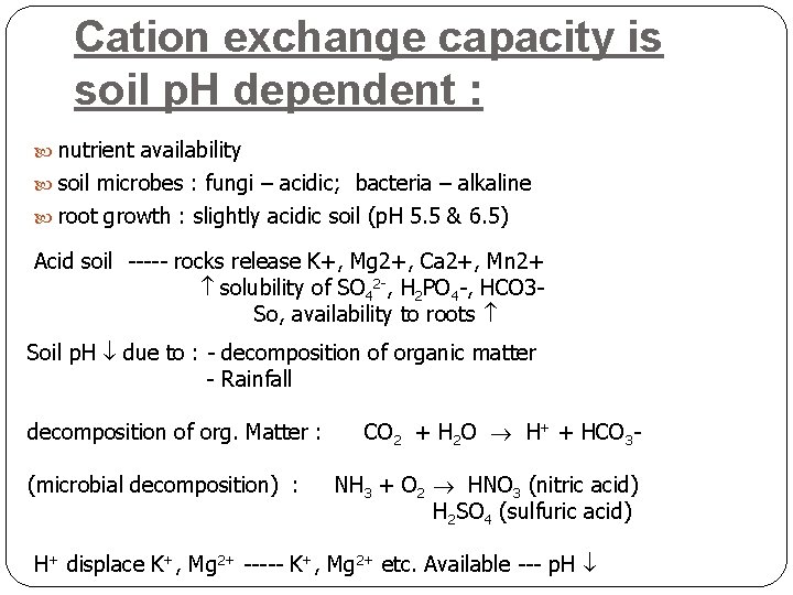 Cation exchange capacity is soil p. H dependent : nutrient availability soil microbes :