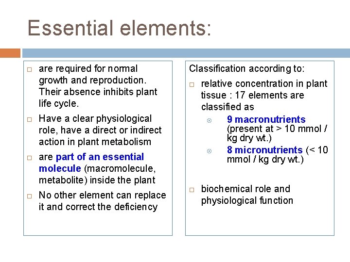 Essential elements: are required for normal growth and reproduction. Their absence inhibits plant life