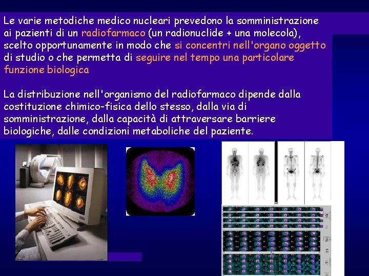Le varie metodiche medico nucleari prevedono la somministrazione ai pazienti di un radiofarmaco (un