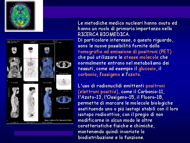 Le metodiche medico nucleari hanno avuto ed hanno un ruolo di primaria importanza nella