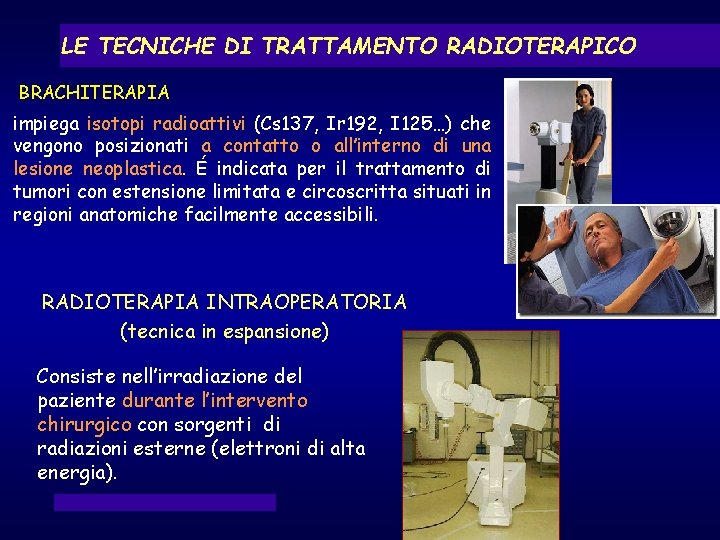 LE TECNICHE DI TRATTAMENTO RADIOTERAPICO BRACHITERAPIA impiega isotopi radioattivi (Cs 137, Ir 192, I