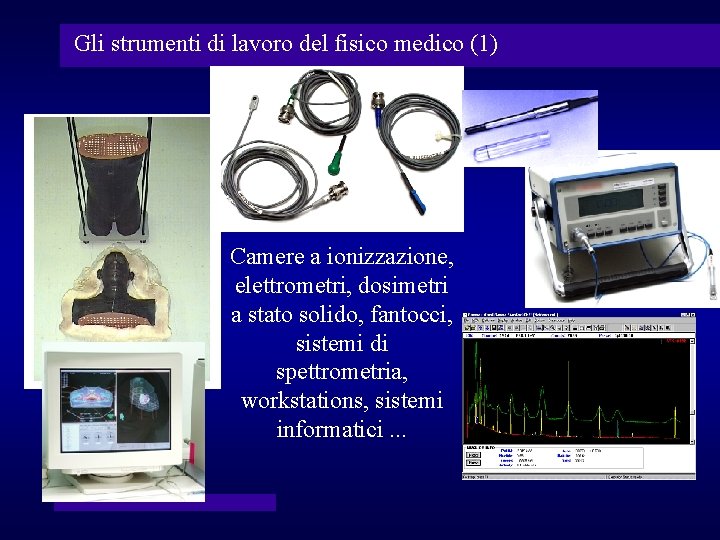 Gli strumenti di lavoro del fisico medico (1) Camere a ionizzazione, elettrometri, dosimetri a