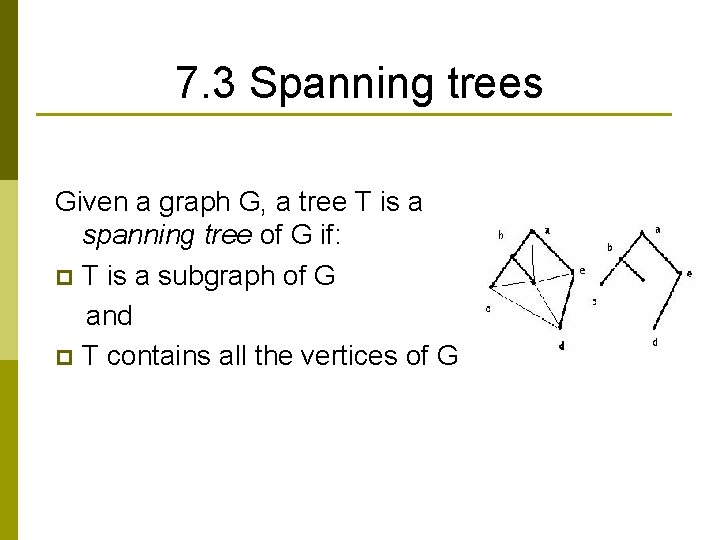 7. 3 Spanning trees Given a graph G, a tree T is a spanning
