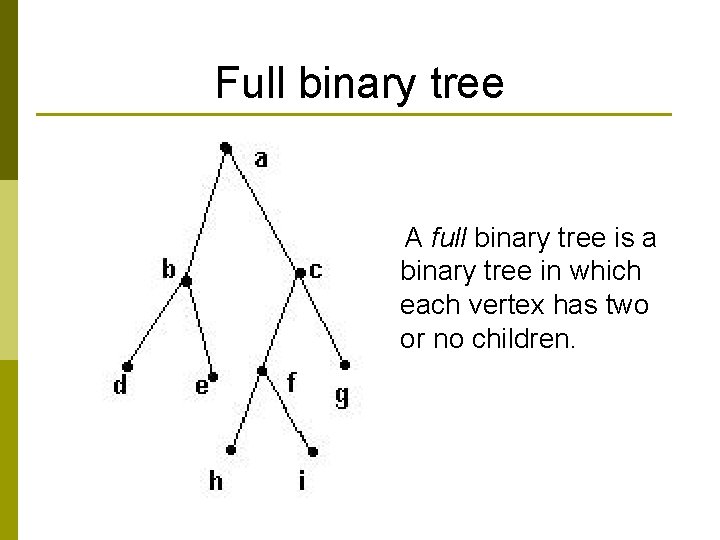 Full binary tree A full binary tree is a binary tree in which each