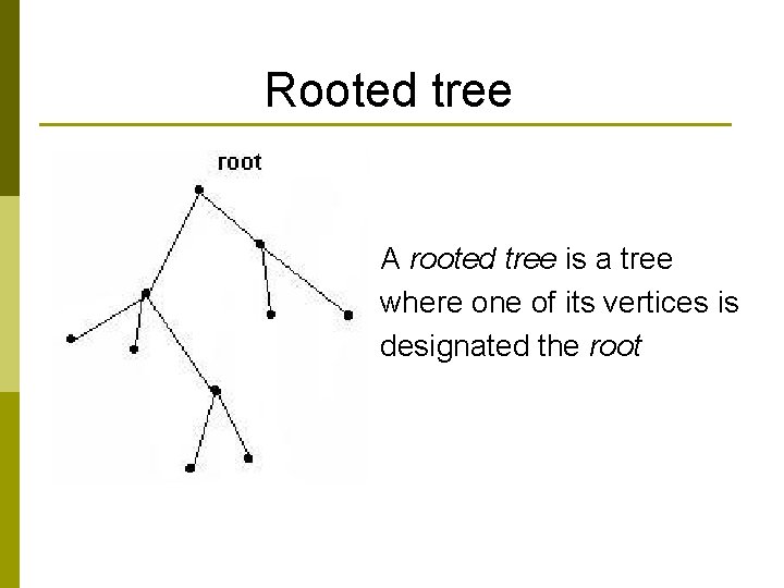 Rooted tree A rooted tree is a tree where one of its vertices is