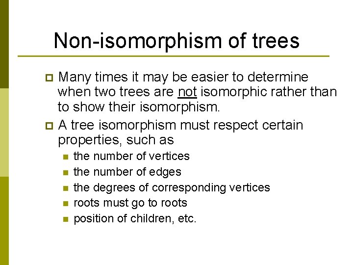 Non-isomorphism of trees Many times it may be easier to determine when two trees