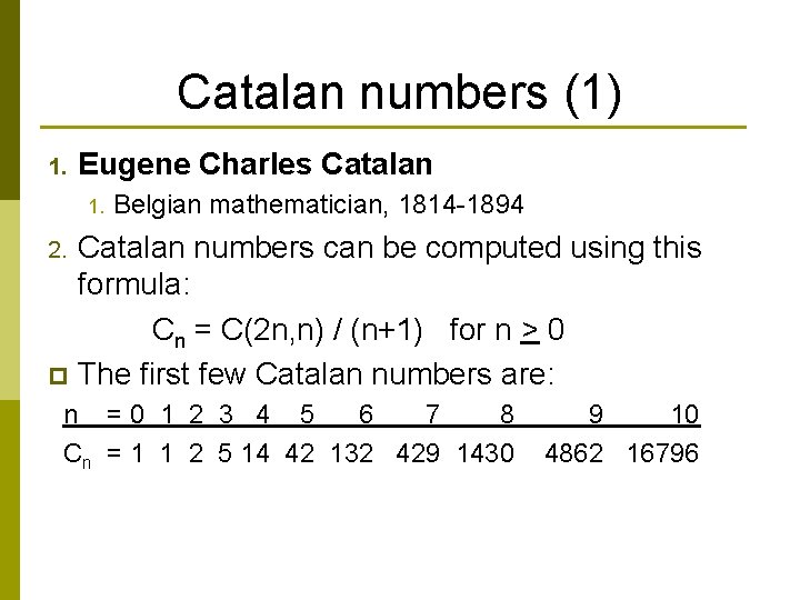 Catalan numbers (1) 1. Eugene Charles Catalan 1. Belgian mathematician, 1814 -1894 Catalan numbers
