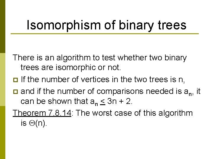 Isomorphism of binary trees There is an algorithm to test whether two binary trees