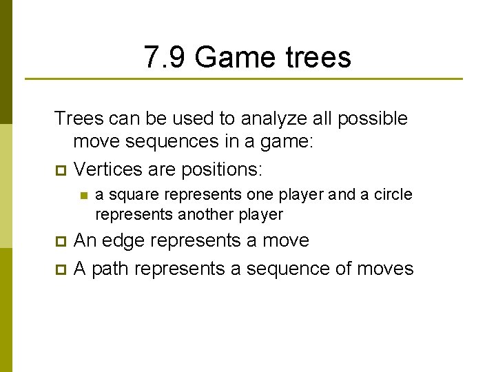 7. 9 Game trees Trees can be used to analyze all possible move sequences