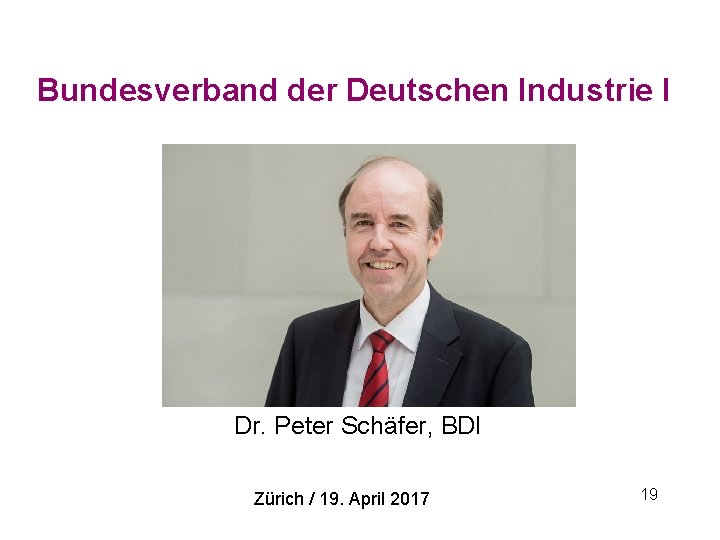 Bundesverband der Deutschen Industrie I Dr. Peter Schäfer, BDI Zürich / 19. April 2017