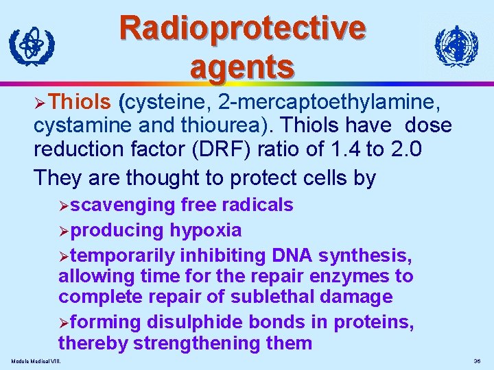 Radioprotective agents ØThiols (cysteine, 2 -mercaptoethylamine, cystamine and thiourea). Thiols have dose reduction factor