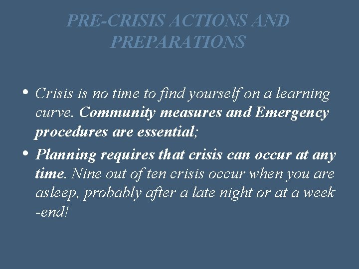 PRE-CRISIS ACTIONS AND PREPARATIONS • Crisis is no time to find yourself on a