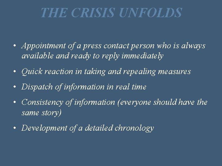 THE CRISIS UNFOLDS • Appointment of a press contact person who is always available
