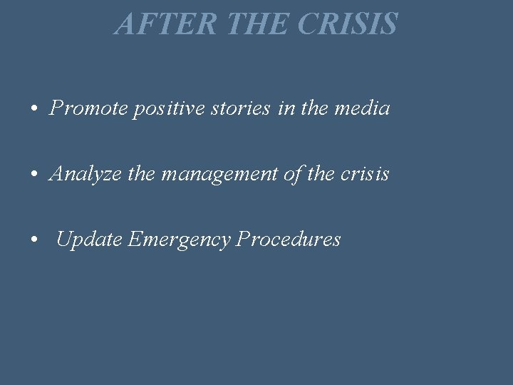 AFTER THE CRISIS • Promote positive stories in the media • Analyze the management