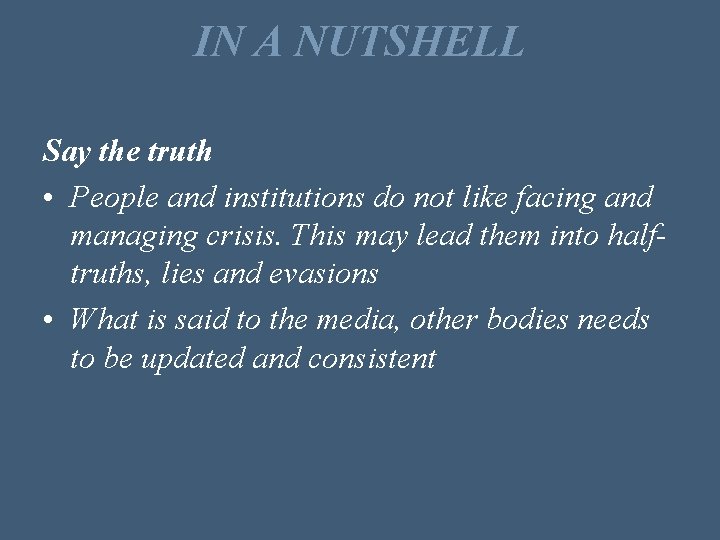 IN A NUTSHELL Say the truth • People and institutions do not like facing