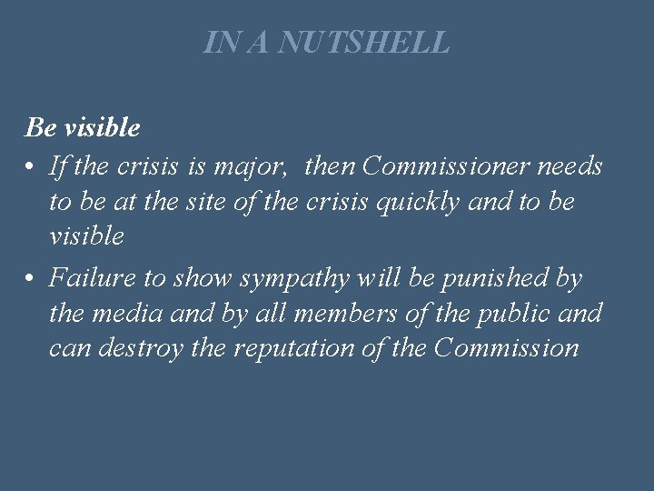 IN A NUTSHELL Be visible • If the crisis is major, then Commissioner needs