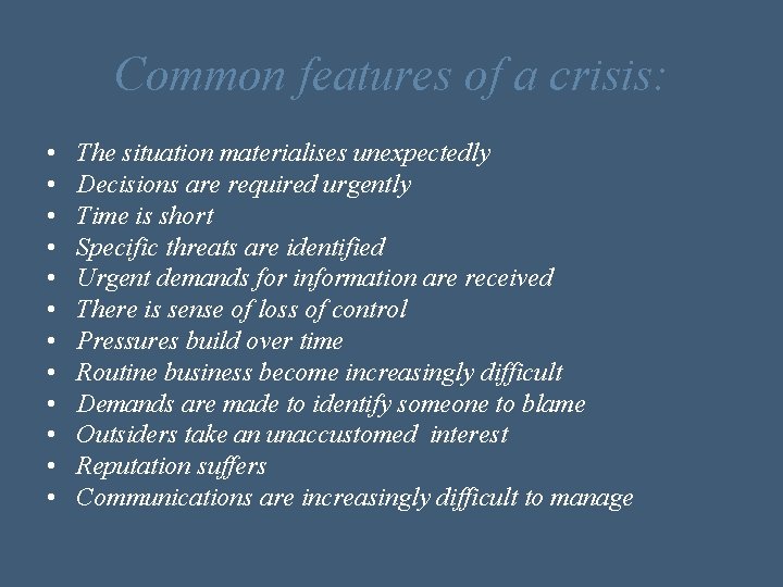 Common features of a crisis: • • • The situation materialises unexpectedly Decisions are